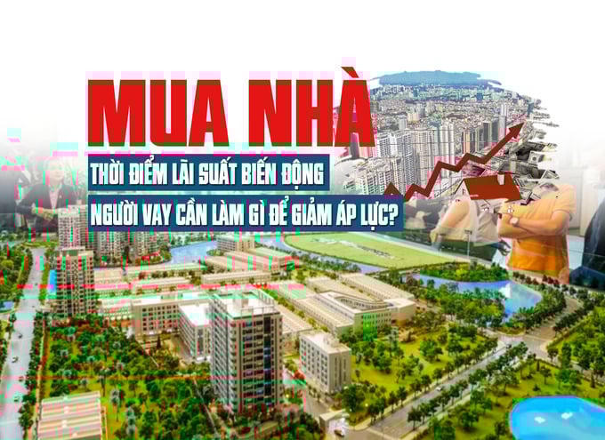 Mua nhà thời điểm lãi suất biến động, người vay cần làm gì để giảm áp lực?