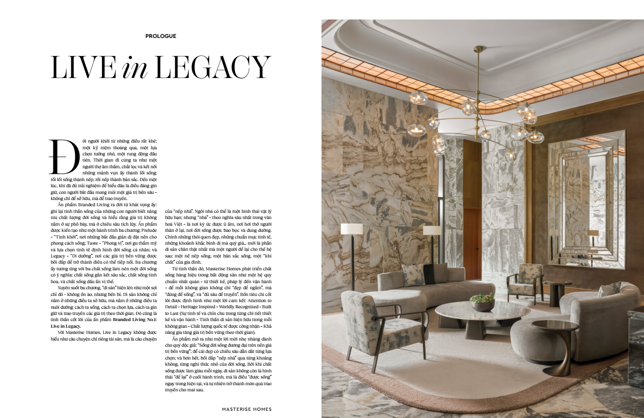Branded Living Magazine số đầu tiên với chủ đề Live in Legacy, được dẫn dắt qua 3 chương: Tinh khởi - Phong vị - Di dưỡng bằng ngôn ngữ và hình ảnh đậm tính chắt lọc.