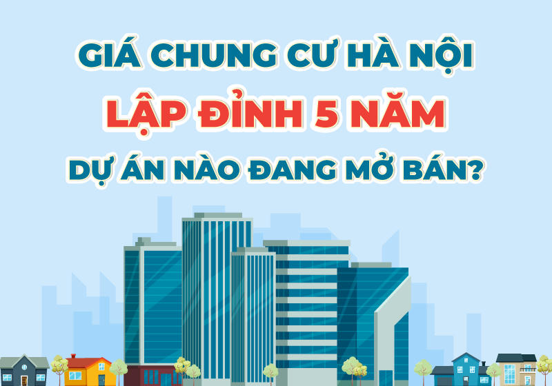 Giá chung cư Hà Nội quý I/2026 lập đỉnh 5 năm, dự án nào đang mở bán?