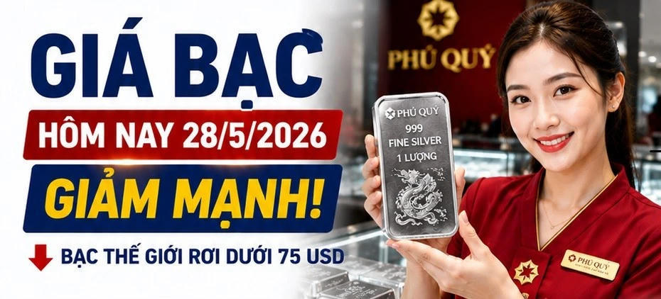 Giá bạc sáng hôm nay 28/5 giảm sâu, Bạc Phú Quý mất gần 80.000/lượng