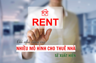 Giá nhà ở tăng cao, nhiều mô hình cho thuê nhà mới sẽ xuất hiện