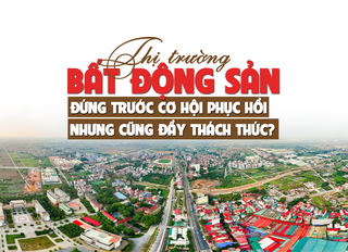 Thị trường bất động sản đứng trước cơ hội phục hồi nhưng cũng đầy thách thức?