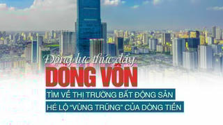 Động lực thúc đẩy dòng vốn tìm về thị trường bất động sản, hé lộ “vùng trũng” của dòng tiền