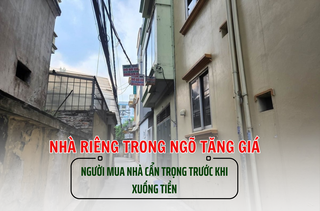 Nhà riêng trong ngõ tăng giá, người mua nhà cẩn trọng trước khi xuống tiền