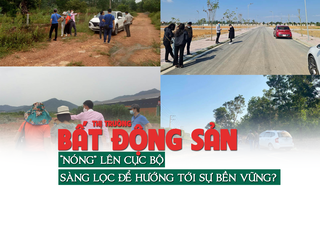 Thị trường bất động sản “nóng lên” cục bộ, sàng lọc để hướng tới sự bền vững?