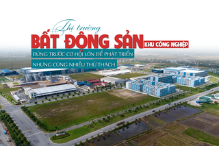 Thị trường bất động sản khu công nghiệp đứng trước cơ hội lớn để phát triển nhưng cũng nhiều thách thức
