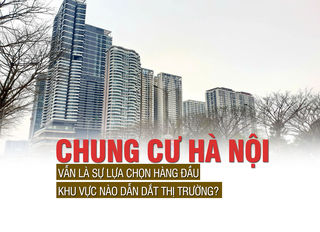 Chung cư Hà Nội vẫn là sự lựa chọn hàng đầu, khu vực nào dẫn dắt thị trường?