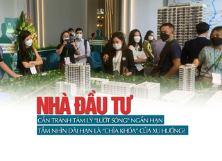 Nhà đầu tư cần tránh tâm lý lướt sóng ngắn hạn, tầm nhìn dài hạn là “chìa khóa” của xu hướng?