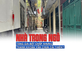 Nhà trong ngõ tăng giá bất chấp nhưng thanh khoản vẫn chưa cải thiện?