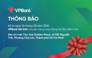 Thông báo: Từ 25/08/2025, VPBank Sài Gòn sẽ thay đổi địa chỉ hoạt động 