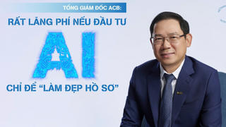 Tổng giám đốc ACB: Rất lãng phí nếu đầu tư AI chỉ để 'làm đẹp hồ sơ'