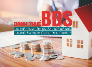 Đánh thuế bất động sản: Giải pháp kìm hãm đà tăng của giá nhà hay chỉ làm thị trường thêm khó khăn?