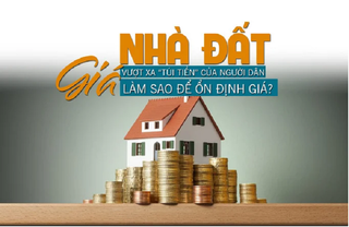 Giá nhà đất vượt xa “túi tiền” người dân, làm sao để ổn định giá?