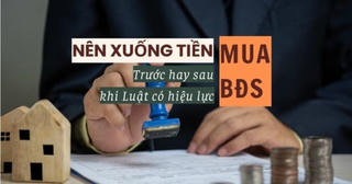 Nên xuống tiền mua bất động sản trước hay sau khi 3 luật lớn có hiệu lực?