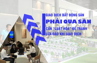 Giao dịch bất động sản phải qua sàn: Cần “luật hóa” để tránh lừa đảo khi giao dịch?