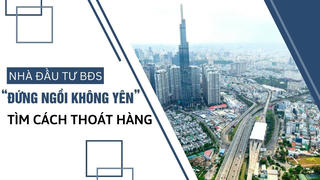 Nhà đầu tư BĐS “đứng ngồi không yên” tìm cách thoát hàng
