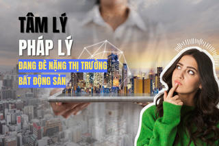 Tâm lý và pháp lý khơi thông, thị trường bất động sản sẽ hồi phục tích cực