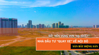 Đất nền vùng ven “hạ nhiệt”, nhà đầu tư “quay xe” về nội đô săn bất động sản