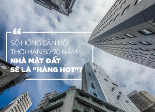 Sổ hồng căn hộ thời hạn 50-70 năm: Nhà mặt đất sẽ là "hàng hot"?