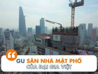 Gu săn nhà mặt phố của đại gia Việt