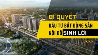 Bí quyết đầu tư bất động sản nội đô sinh lời 