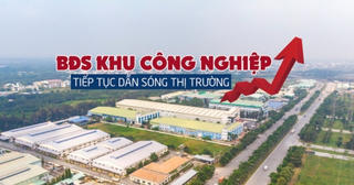 Bất động sản khu công nghiệp tiếp tục dẫn sóng thị trường