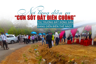 Nơi từng diễn ra “cơn sốt đất điên cuồng” 2 năm trước: Thị trường bất động sản đang diễn biến thế nào?