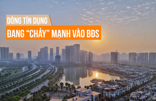 Dòng tín dụng đang “chảy” mạnh vào bất động sản