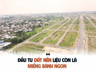 Đầu tư đất nền liệu còn là ‘miếng bánh ngon’