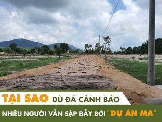 Tại sao dù đã cảnh báo, nhiều người vẫn sập bẫy bởi “dự án ma”?