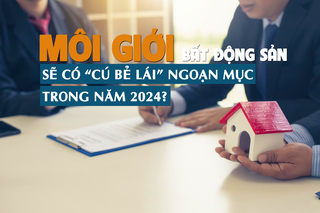 Môi giới bất động sản sẽ có “cú bẻ lái” ngoạn mục trong năm 2024?