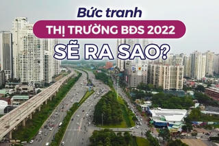 Kịch bản thị trường bất động sản 2022 sẽ diễn biến như thế nào?