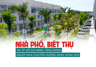 Nhà phố, biệt thự tại TP Hồ Chí Minh tăng mạnh, người mua chuyển hướng sang vùng ven?