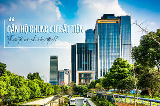 “Ở căn hộ chung cư bất tiện” - Thực tế có như lời đồn?