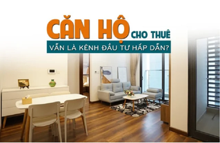 Căn hộ cho thuê vẫn là kênh đầu tư hấp dẫn?