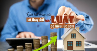 Giá bất động sản sẽ thay đổi ra sao khi các Luật có hiệu lực sớm