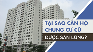 Tại sao căn hộ chung cư cũ được săn lùng?