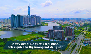 Bộ Xây dựng đề xuất 7 giải pháp giúp lành mạnh hóa thị trường BĐS