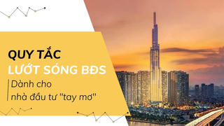 Quy tắc lướt sóng bất động sản dành cho nhà đầu tư tay mơ