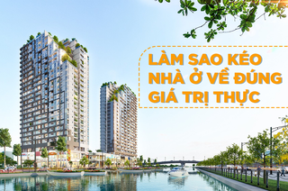 Làm sao kéo nhà ở về đúng giá trị thực