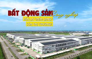 Bất động sản công nghiệp vẫn là “điểm sáng” hiếm hoi của thị trường