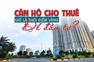 Căn hộ cho thuê: Giờ là thời điểm “vàng” để đầu tư?