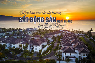 Kịch bản nào cho thị trường bất động sản nghỉ dưỡng tại Đà Nẵng trong thời gian tới?