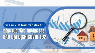 Vì sao Việt Nam vẫn duy trì động lực tăng trưởng bất động sản sau đại dịch Covid-19?