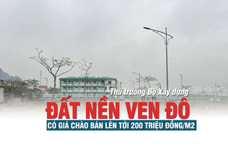 Thứ trưởng Bộ Xây dựng: Đất nền ven đô có giá chào bán lên tới 200 triệu đồng/m2