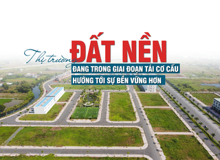 Thị trường đất nền: Đang trong đoạn tái cơ cấu, hướng tới sự bền vững hơn