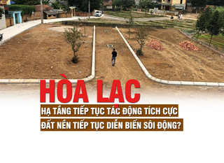 Hòa Lạc: Hạ tầng tiếp tục tác động tích cực, đất nền tiếp tục diễn biến sôi động