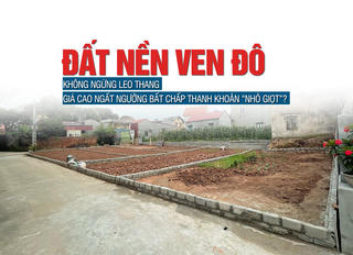 Giá đất nền ven đô không ngừng leo thang, giá cao ngất ngưởng bất chấp thanh khoản “nhỏ giọt”?