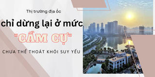 Thị trường địa ốc chỉ dừng lại ở mức “cầm cự” chưa thể thoát khỏi suy yếu