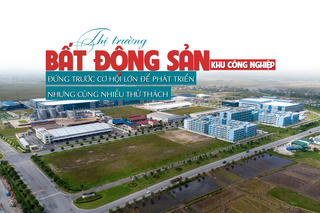 Thị trường bất động sản khu công nghiệp đứng trước cơ hội lớn để phát triển nhưng cũng nhiều thách thức